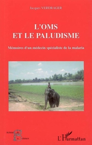 Jacques Verdrager - L'OMS et le paludisme - Mémoires d'un médecin spécialiste de la malaria.