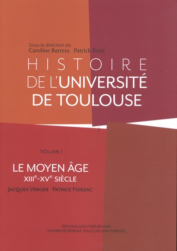 Histoire de l'université de Toulouse. Volume 1 (XIIIe-XVe siècle)