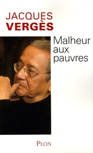 Jacques Vergès - Malheur aux pauvres.