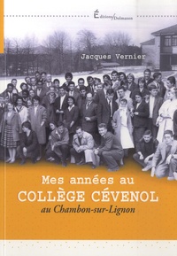 Jacques Vernier - Mes années au collège Cévenol - Au Chambon-sur-Lignon.