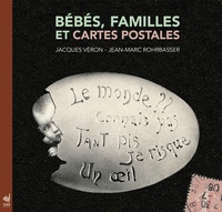 Jacques Véron et Jean-Marc Rohrbasser - Bébés, familles et cartes postales - De 1900 à 1950.
