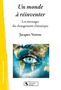 Jacques Verron - Un monde à réinventer - Les messages du changement climatique.