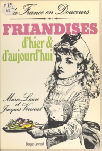 Jacques Verroust et Marie-Laure Verroust - Friandises d'hier et d'aujourd'hui.