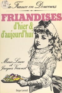 Jacques Verroust et Marie-Laure Verroust - Friandises d'hier et d'aujourd'hui.