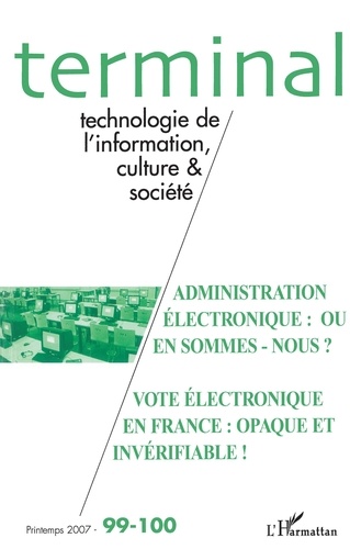 Jacques Vétois et Daniel Naulleau - Terminal N° 99-100, Printemps : Administration électronique : où en sommes-nous ? Vote électronique en France : opaque et invérifiable !.