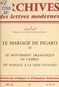 Jacques Vier et Michel J. Minard - Le mariage de Figaro (2). Le mouvement dramatique. L'esprit dans "Le Mariage de Figaro". Du "Mariage" à "La Mère coupable". À propos de "La Mère coupable".