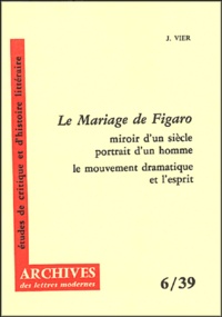 Jacques Vier - Le mariage de Figaro - Miroir d'un siècle portrait d'un homme, le mouvement dramatique et l'esprit.