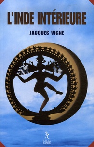 Jacques Vigne - L'Inde intérieure - Aspects du yoga, de l'hindouisme et du bouddhisme.