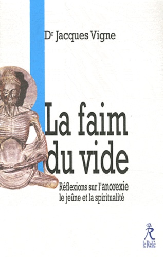 Jacques Vigne - La Faim du Vide - Réflexions sur l'anorexie et la spiritualité.
