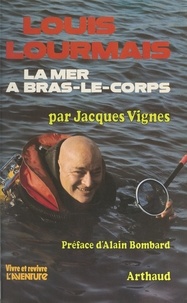 Jacques Vignes et Alain Bombard - Louis Lourmais, la mer à bras-le-corps.