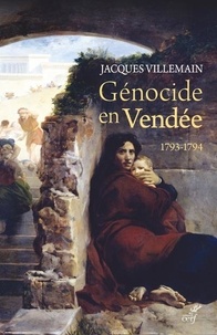 Jacques Villemain - Génocide en Vendée 1793-1794 - Pourquoi c'est un génocide ? Pourquoi il n'est pas reconnu ? Pourquoi et comment il devrait l'être ?.
