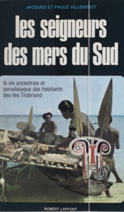 Jacques Villeminot et Paule Villeminot - Les seigneurs des mers du Sud - La vie ancestrale et paradisiaque des habitants des îles Trobriand.