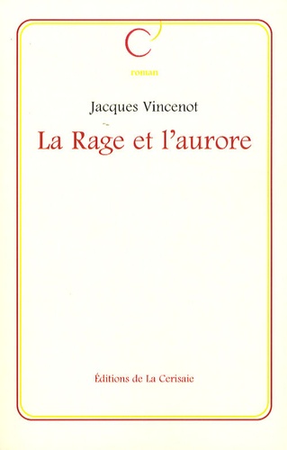 Jacques Vincenot - La rage et l'aurore.