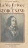 Jacques Vivent et Francis Ambrière - La vie privée de George Sand.