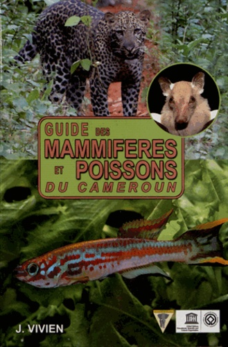 Jacques Vivien - Guide des mammifères et poissons du Cameroun.