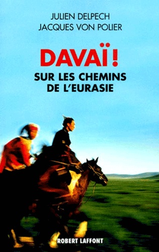 Jacques von Polier et Julien Delpech - Davai ! Sur Les Chemins De L'Eurasie.