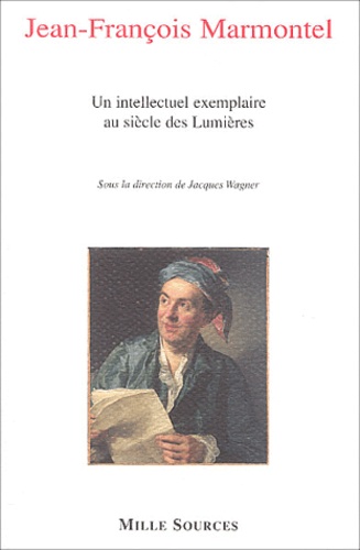 Jacques Wagner et  Collectif - Marmontel, un intellectuel exemplaire au siècle des Lumières.
