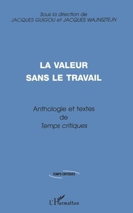 Jacques Wajnsztejn et Jacques Guigou - Anthologie et textes inédits de "Temps critiques" - La valeur sans le travail.