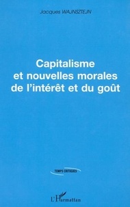 Jacques Wajnsztejn - Capitalisme et nouvelles morales de l'intérêt et du goût.