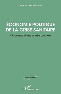 Jacques Wajnsztejn - Economie politique de la crise sanitaire - Chronique d'une année cruciale.