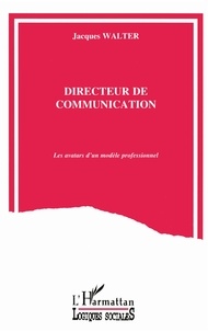 Jacques Walter - Directeur de communication - Les avatars d'un modèle professionnel.