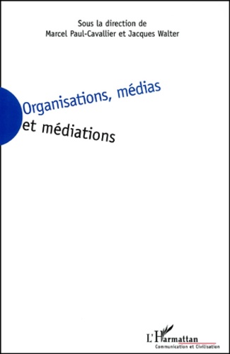 Jacques Walter - Organisations, Medias Et Mediations.