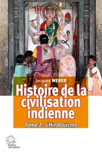 Jacques Weber - Histoire de la civilisation indienne - Tome 2, L'Hindouisme.