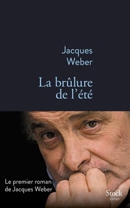 Jacques Weber - La brûlure de l'été.