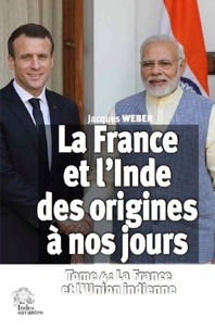 Jacques Weber - La France et l'Inde des origines à nos jours - Tome 4, La France et l'Union indienne.