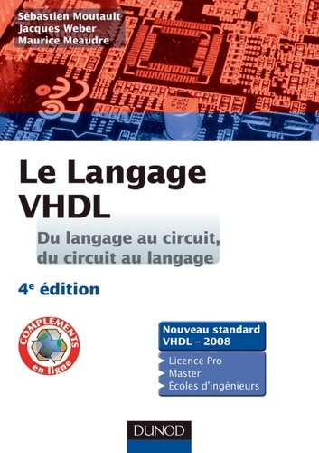 Jacques Weber et Sébastien Moutault - Le langage VHDL : du langage au circuit, du circuit au langage - 4e édition - Cours et exercices corrigés.
