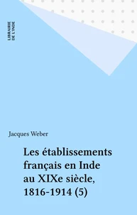 Les établissements français en Inde au XIXe siècle, 1816-1914 (5)