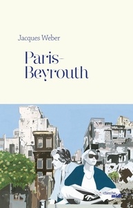 Jacques Weber - Paris-Beyrouth.