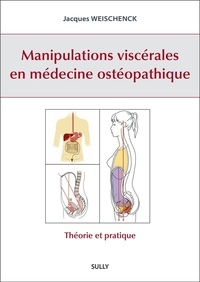 Jacques Weischenck - Manipulations viscérales en médecine ostéopathique - Théorie et pratique.