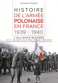 Jacques Wiacek - Histoire de l'armée polonaise en France (1939-1940) - L'alliance blessée.