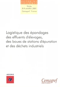 Logistique des épandages des effluents d'élevages, des boues de stations d'épuration et des déchets industriels (actes de colloque, Vichy 8-9 octobre 2001)