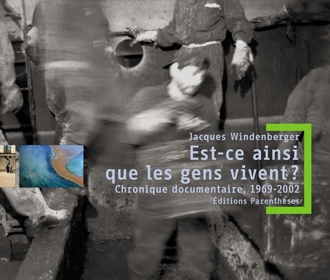 Jacques Windenberger - Est-ce ainsi que les gens vivent ? - Chronique documentaire, 1969-2002.