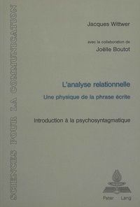 Jacques Wittwer - L'analyse relationnelle - Une physique de la phrase écrite- Introduction à la psychosyntagmatique.