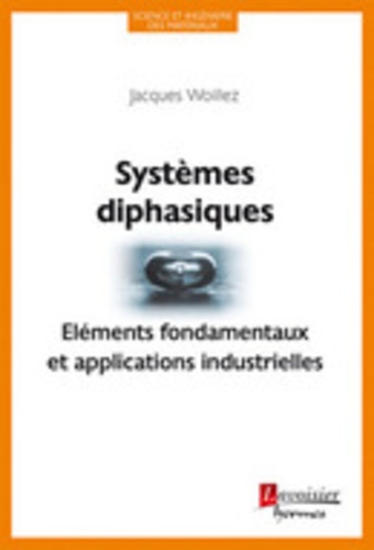 Jacques Woillez - Systèmes diphasiques - Eléments fondamentaux et applications industrielles.