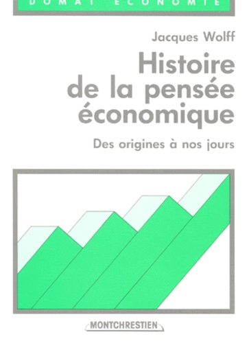 Jacques Wolff - Histoire De La Pensee Economique. Des Origines A Nos Jours.