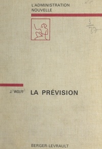 Jacques Wolff et Jean Driol - La prévision - Domaine, méthodes, résultats.