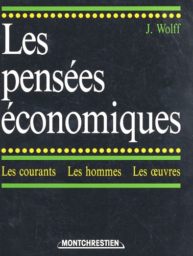 Jacques Wolff - Les pensées économiques : les courants, les hommes, les oeuvres - Tome 2, De Ricardo à nos jours.