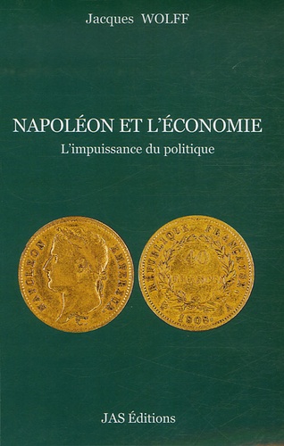 Jacques Wolff - Napoléon et l'économie - L'impuissance du politique.
