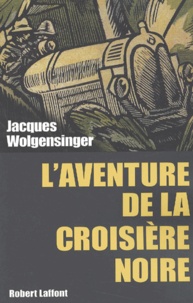 Jacques Wolgensinger - L'aventure de la croisière noire.