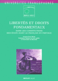 Jacques-Yvan Morin - Libertes Et Droits Fondamentaux Dans Les Constitutions Des Etats Ayant Le Francais En Partage.