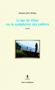 Jacques-Yves Bellay - Le lac de Côme ou la symphonie des ombres.