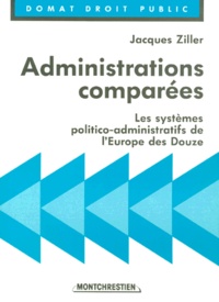 Jacques Ziller - Administrations Comparees. Les Systemes Politico-Administratifs De L'Europe Des Douze.