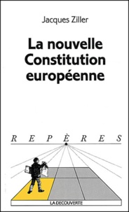 Jacques Ziller - La nouvelle Constitution européenne.