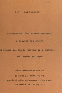 L'évolution d'un roman médiéval à travers ses copies : la synopse des manuscrits du Chevalier de la Charette, de Chrétien de Troyes