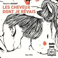 Les cheveux dont je rêvais