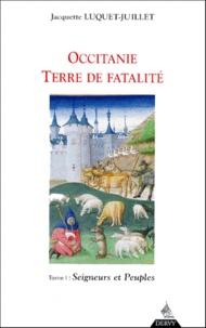 Jacquette Luquet-Juillet - Occitanie, Terre De Fatalite. Tome 1, Seigneurs Et Peuples.